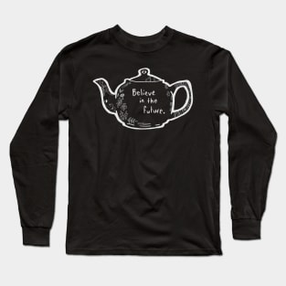 Nature Witch Teapot "Believe in the Future" Long Sleeve T-Shirt